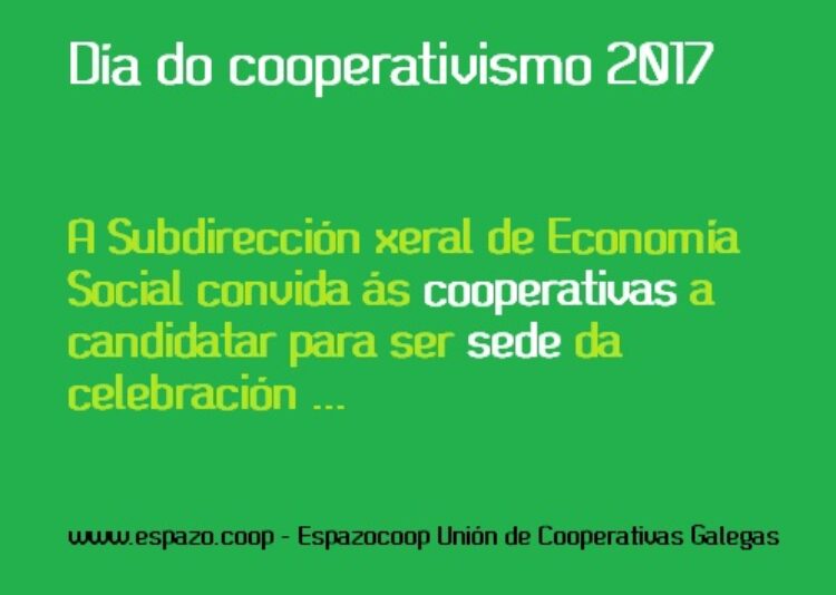 La Subdirección Xeral de Economía Social invita a las cooperativas a que se candidaten para ser sede del Día del Cooperativismo 2017