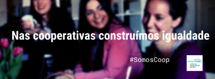 “Nas cooperativas construímos igualdade” Campaña 8M